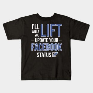 I'll Lift While You Update Your Facebook Status Kids T-Shirt